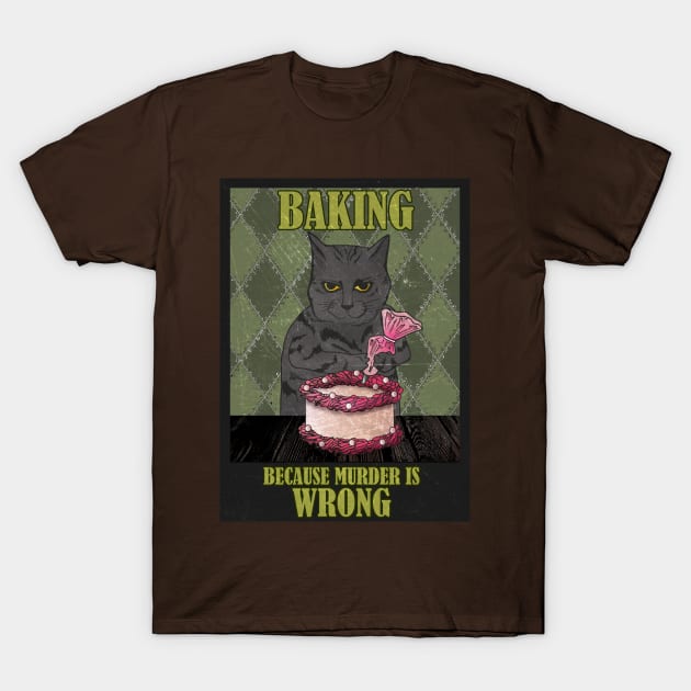 Baker Cat Baking because murder is wrong Funny T-Shirt by EmeraldWasp